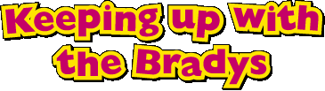 KEEPING UP WITH THE BRADYS